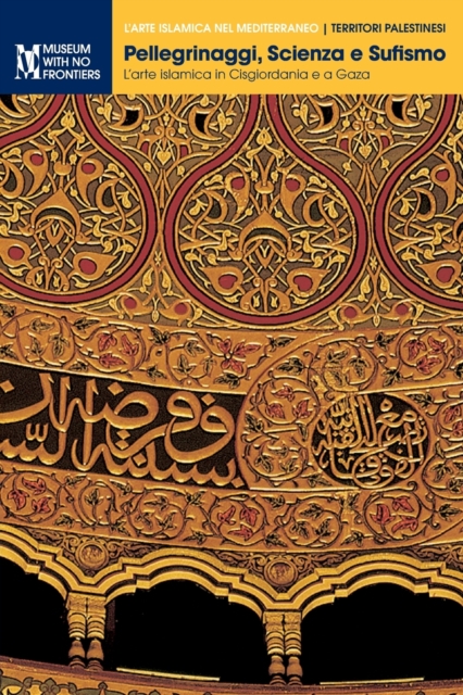 Pellegrinaggi, Scienza e Sufismo. : L'arte islamica in Cisgiordania e a Gaza, Paperback / softback Book
