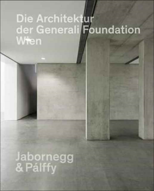 Die Architektur der Generali Foundation in Wien / The Architecture of the Generali Foundation in Vienna, Paperback / softback Book