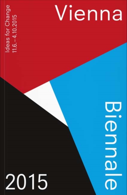 Vienna Biennale 2015 (Guide) : Ideas for Change, Paperback Book