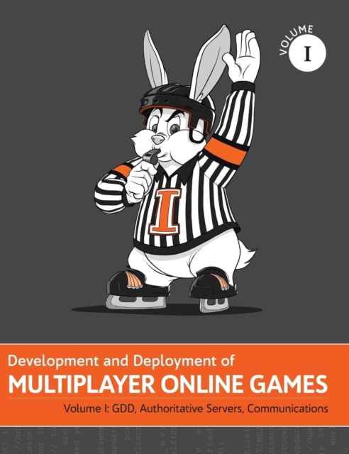 Development and Deployment of Multiplayer Online Games, Vol. I : GDD, Authoritative Servers, Communications, Hardback Book