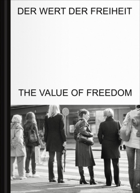 The Value of Freedom / Der Wert der Freiheit, Hardback Book