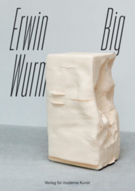 Erwin Wurm : BIG, Paperback / softback Book