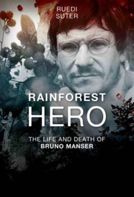 Rainforest Hero: The Life and Death of Bruno Manser, Paperback / softback Book
