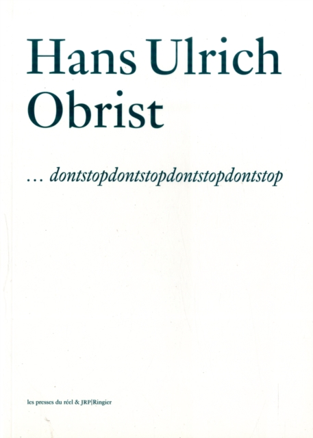 Hans Ulrich Obrist : Dontstopdontstopdontstopdontstop, Paperback / softback Book