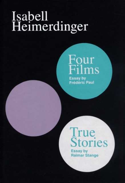 Isabell Heimerdinger : Four Films and True Stories, Hardback Book