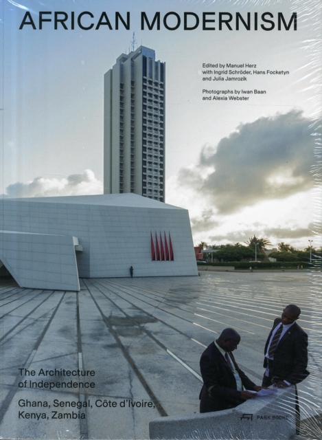 African Modernism - The Architecture of Independence. Ghana, Senegal,Cote d'Ivoire, Kenya, Zambia, Paperback / softback Book