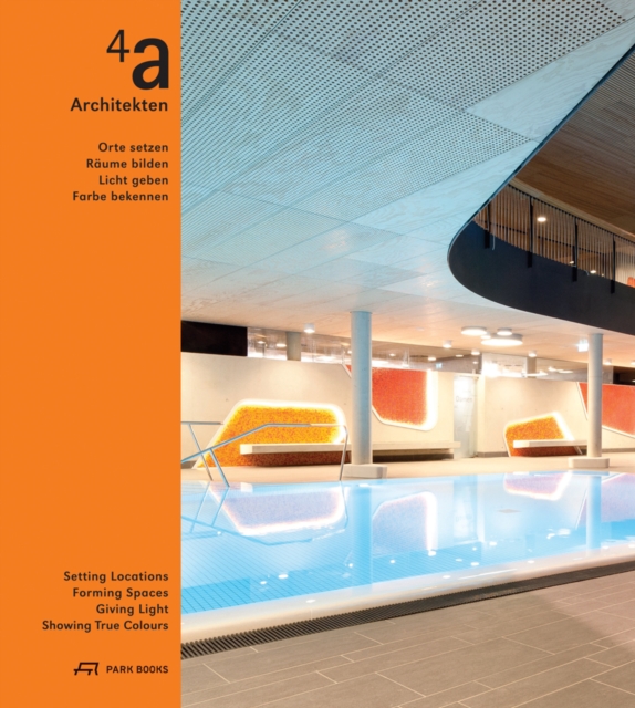 4a Architekten - Setting Locations, Forming Spaces, Giving Light, Showing True Colors, Hardback Book