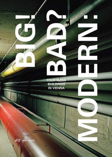 Big! Bad? Modern - Four Megabuildings in Vienna, Paperback / softback Book