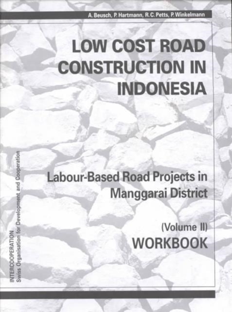 Low-cost Road Construction in Indonesia : Labour-based Road Projects in Manggarai District Workbook v. 2, Paperback / softback Book