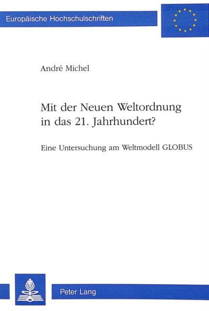 Mit der Neuen Weltordnung in das 21. Jahrhundert? : Eine Untersuchung am Weltmodell GLOBUS, Paperback Book