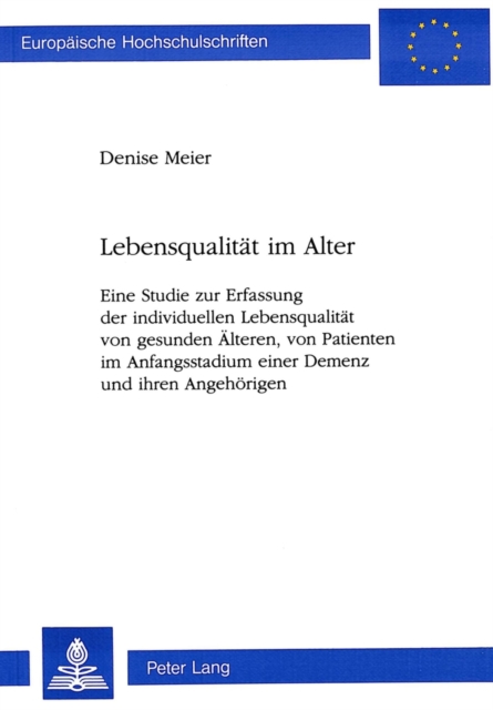 Lebensqualitaet Im Alter : Eine Studie Zur Erfassung Der Individuellen Lebensqualitaet Von Gesunden Aelteren, Von Patienten Im Anfangsstadium Einer Demenz Und Ihren Angehoerigen, Paperback / softback Book