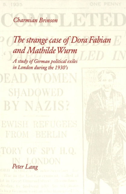 The Strange Case of Dora Fabian and Mathilde Wurm : A Study of German Political Exiles in London During the 1930's, Paperback / softback Book