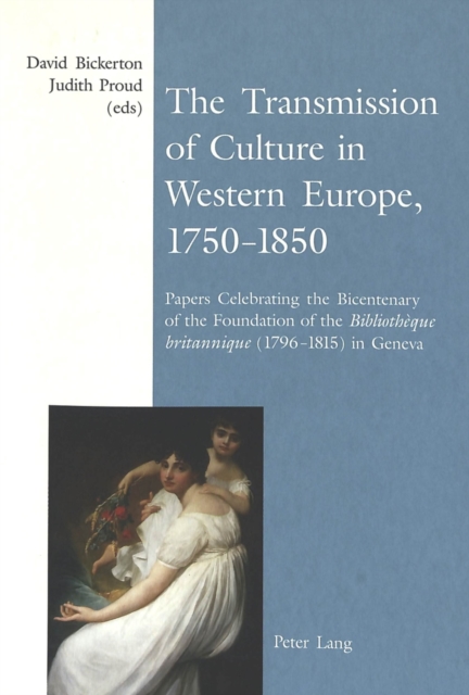 The Transmission of Culture in Western Europe, 1750-1850 : Papers Celebrating the Bicentenary of the Foundation of the Bibliotheque Britannique (1796-1815) in Geneva, Paperback / softback Book