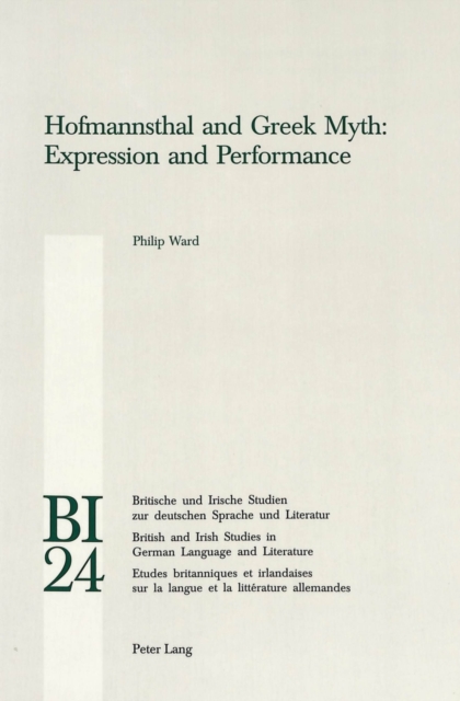 Hofmannsthal and Greek Myth : Expression and Performance, Paperback / softback Book