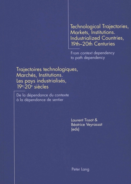 Technological Trajectories, Markets, Institutions. Industrialized Countries, 19th-20th Centuries Trajectoires Technologiques, Marches, Institutions. Les Pays Industrialises, 19e-20e Siecles : From Con, Paperback / softback Book