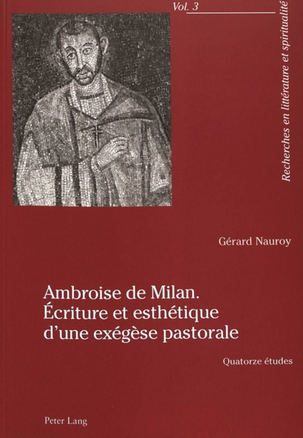 Ambroise de Milan. Ecriture Et Esthetique d'Une Exegese Pastorale : Quatorze Etudes, Paperback / softback Book