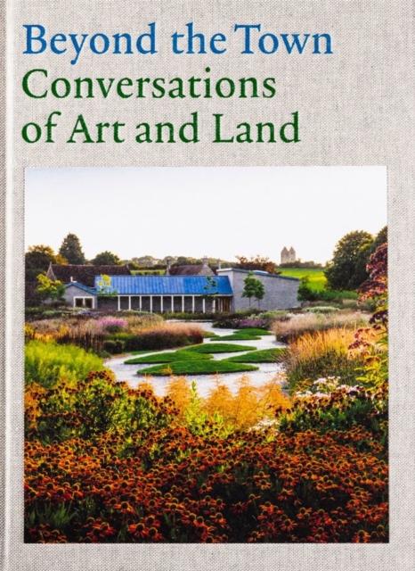 Beyond the Town - Conversations of Art and Land, Hardback Book