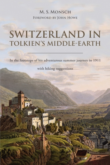 Switzerland in Tolkien's Middle-Earth : In the footsteps of his adventurous summer journey in 1911-with hiking suggestions, Paperback / softback Book