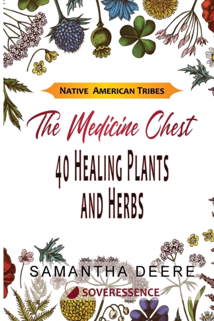 40 Healing Plants and Herbs : The Medicine Chest of Native American Tribes, Paperback / softback Book