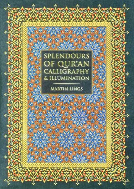 Splendours of Qur'an Calligraphy & Illumination, Hardback Book