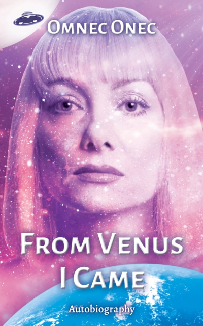 From Venus I Came : Autobiography of an Extraterrestrial, EPUB eBook