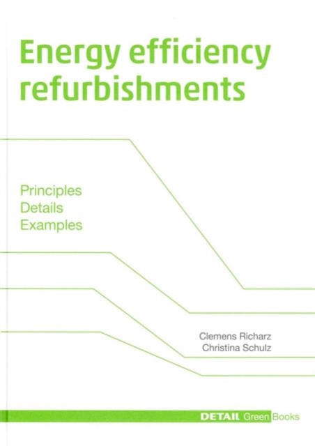 Energy Efficiency Refurbishments : Principles, Details, Case Studies, Hardback Book