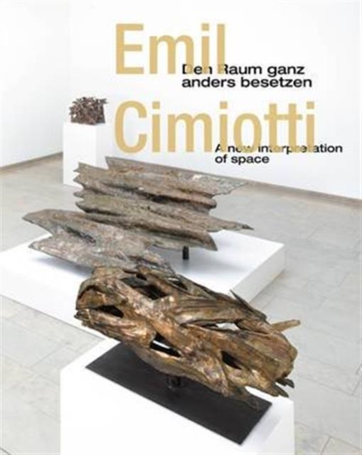 Emil Cimiotti: a New Interpretation of Space : Emil Cimiotti: Den Raum Ganz Anders Besetzen, Hardback Book