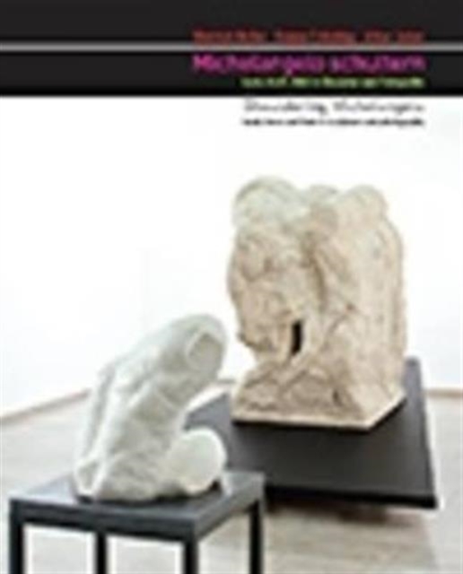 Shouldering Michelangelo. Load, Force and Form in Sculpture and Photography : Michelangelo Schultern. Last, Kraft, Bild in Skulptur Und Fotografie, Paperback Book