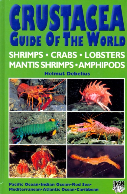 Crustacea Guide of the World : Atlantic Ocean, Indian Ocean, Pacific Ocean, Hardback Book