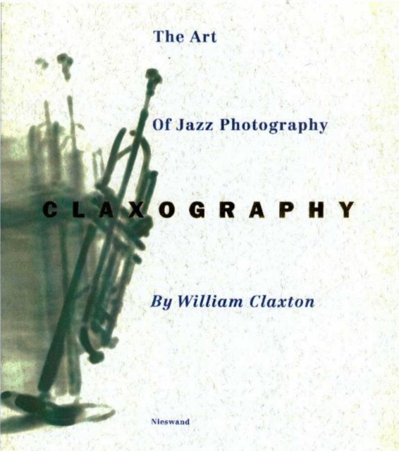Claxography : The Art of Jazz Photography, Hardback Book