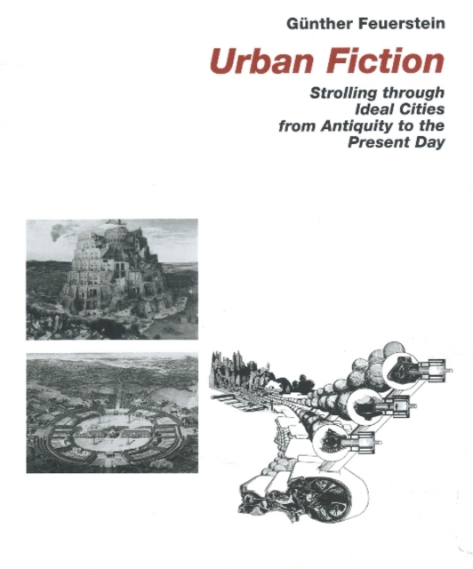 Urban Fiction : Urban Utopias from the Antiquity until Today, Hardback Book