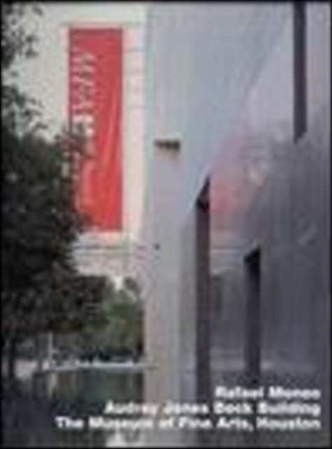 Rafael Moneo: Audrey Jones Beck Building, Museum of Fine Arts, Houston : Opus 36 series, Hardback Book