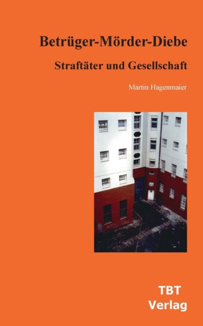Betruger-Moerder-Diebe : Straftater und Gesellschaft, Paperback / softback Book