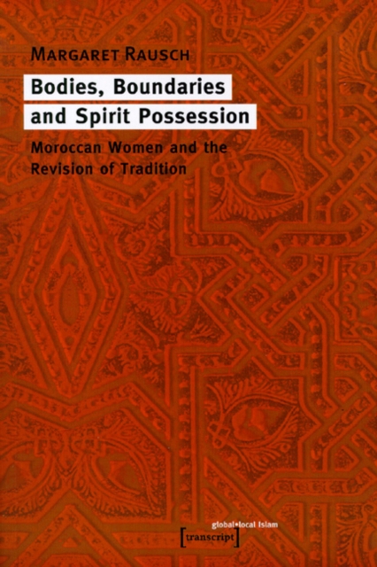 Bodies, Boundaries, and Spirit Possession – Moroccan Women and the Revision of Tradition, Paperback / softback Book