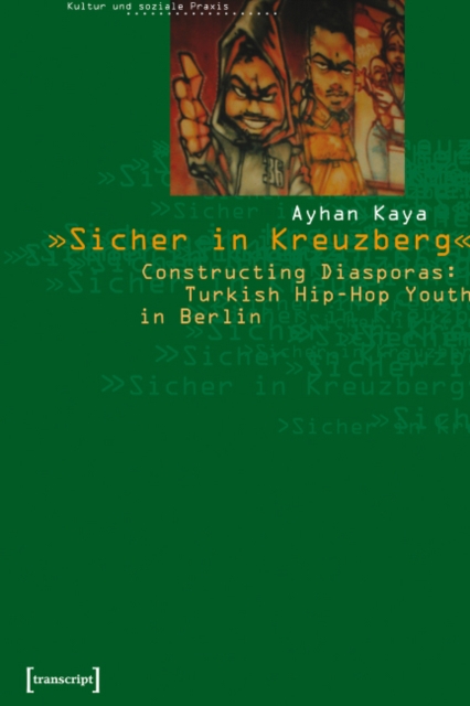 "Sicher in Kreuzberg" : Constructing Diasporas: Turkish Hip-Hop Youth in Berlin, Paperback / softback Book