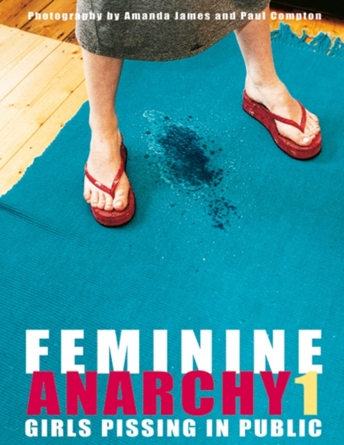 Feminine Anarchy 1 : Girls Pissing in Public, Hardback Book