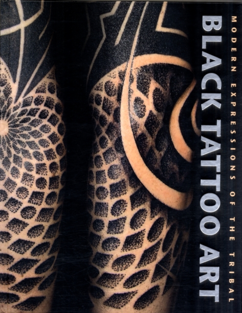Black Tattoo Art : Modern Expressions of the Tribal, Hardback Book