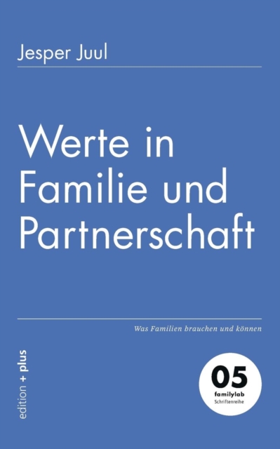 Werte in Familie und Partnerschaft : Was Familien brauchen und koennen, Paperback / softback Book