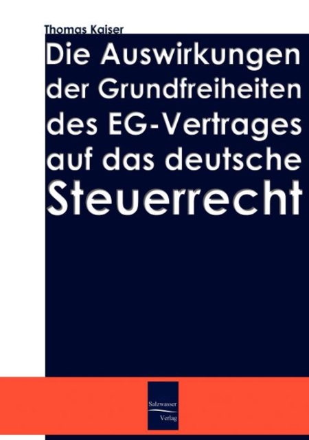 Die Auswirkung Der Grundfreiheiten Des Eg-Vertrages Auf Das Deutsche Steuerrecht, Paperback / softback Book