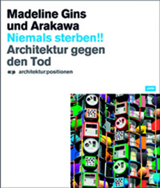 Niemals Sterben!! Madeline Gins und Arakawa : Architektur gegen den Tod, Paperback / softback Book