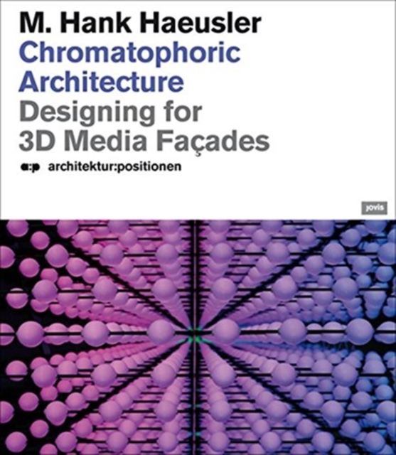 Chromatophoric Architecture : Designing for 3D Media Facades, Paperback / softback Book