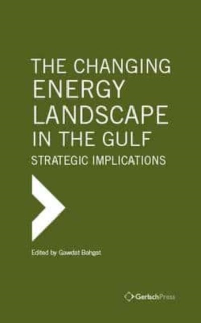 The Changing Energy Landscape in the Gulf : Strategic Implications, Hardback Book