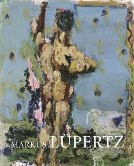Markus Lupertz - Byways and Highways - A Retrospective : Paintings and Sculptures from 1963 to 2009, Hardback Book