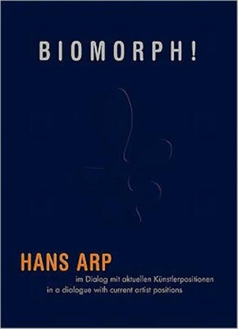 Biomorph! : Hans Arp in a Dialogue, Hardback Book