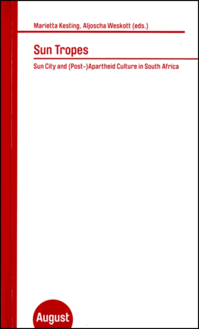 Sun Tropes : Sun City and (post-)apartheid Culture in South Africa, Paperback Book