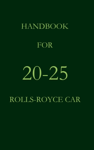 Handbook for the 20-25 Rolls-Royce Car, Hardback Book