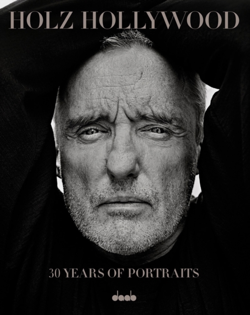 Holz Hollywood : 30 Years of Portraits, Hardback Book