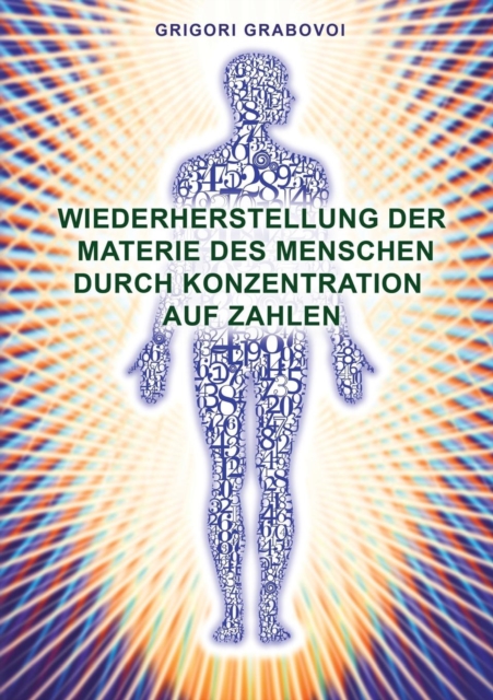 Wiederherstellung Der Materie Des Menschen Durch Konzentration Auf Zahlen (German Edition), Paperback / softback Book