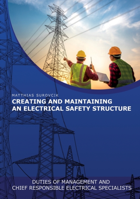 Creating and Maintaining an Electrical Safety Structure : Duties of Management and chief responsible electrical specialists, Paperback / softback Book