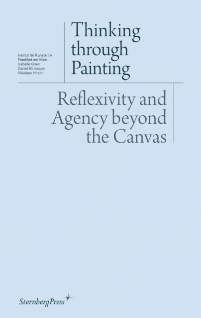 Thinking through Painting : Reflexivity and Agency beyond the Canvas, Paperback / softback Book